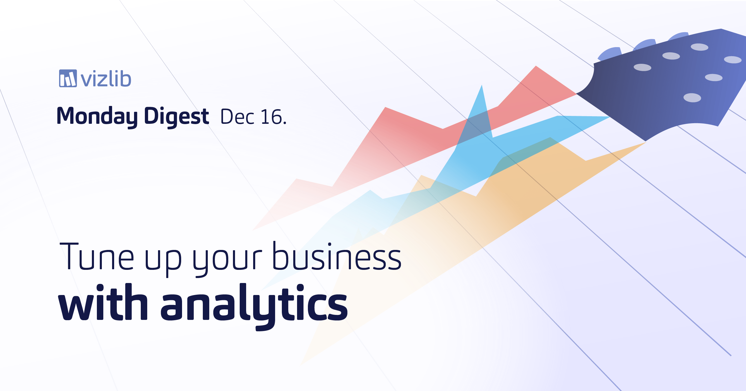 Vizlib Monday Digest:  Tune up your business with analytics