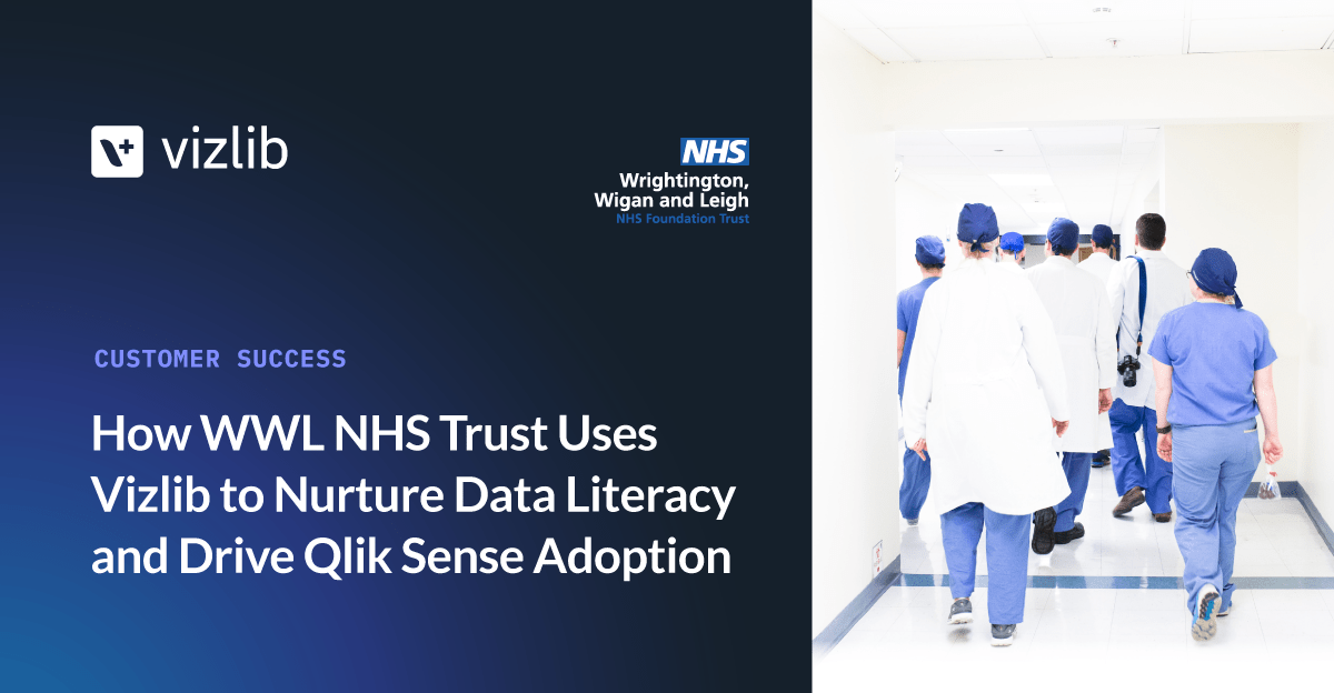 How WWL NHS Trust Uses Vizlib to Nurture Data Literacy and Drive Qlik Sense Adoption