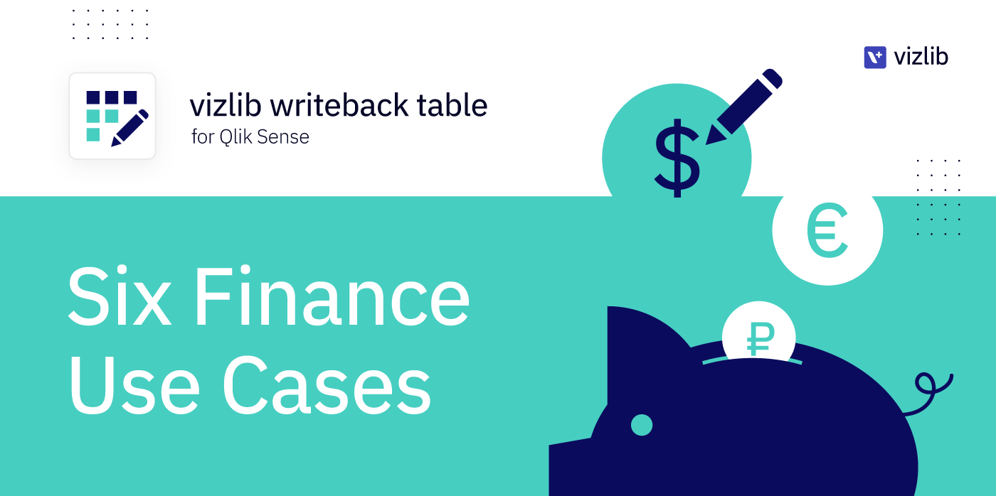 Vizlib Writeback Table for Qlik Sense: 6 use cases for real-time financial reporting