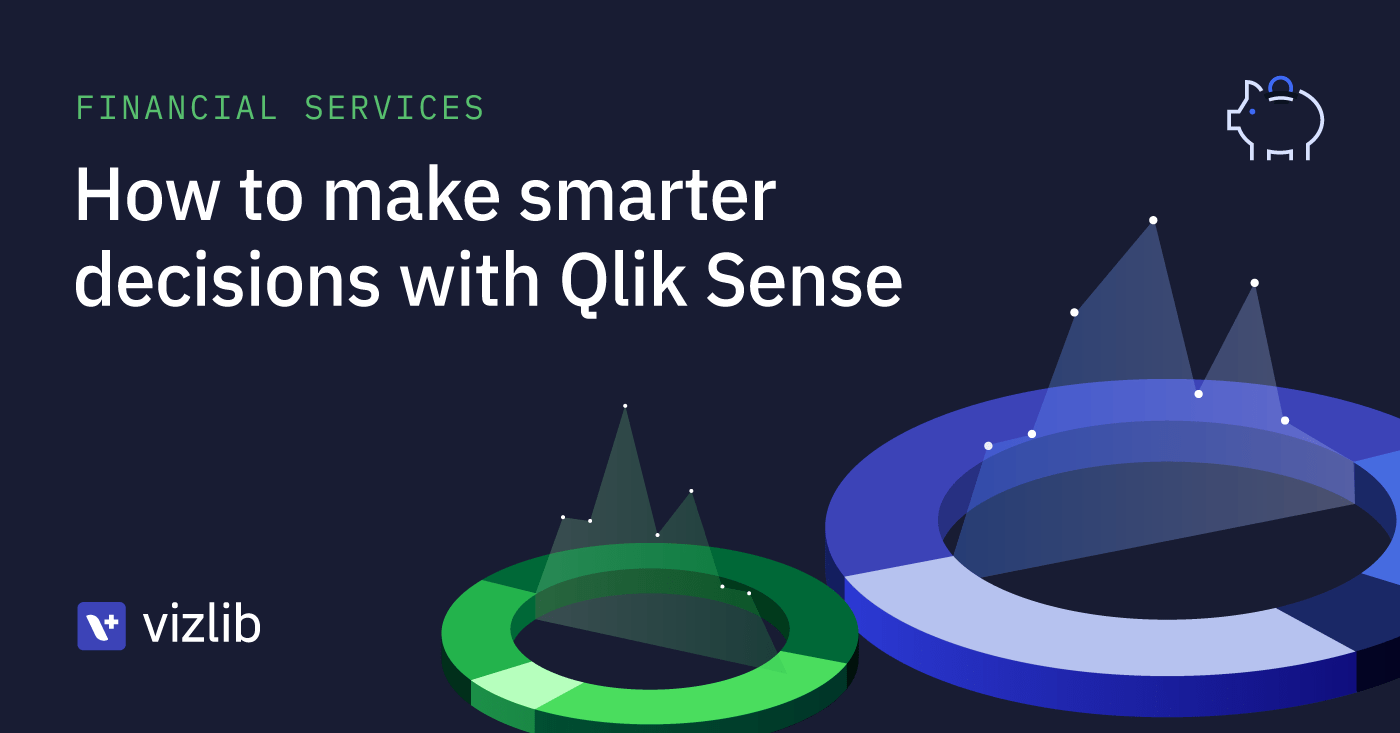 Financial services: How to make smarter decisions with Qlik Sense