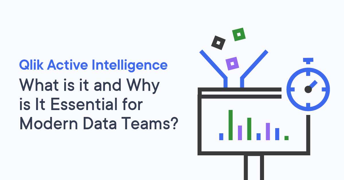 What is Qlik Active Intelligence and Why is It Essential for Modern Data Teams?
