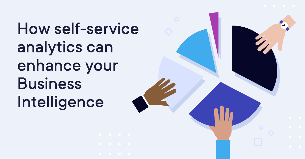 How self-service analytics can enhance your Business Intelligence