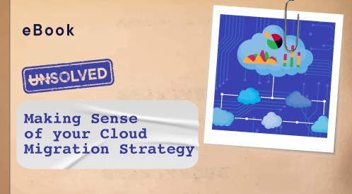 Un/Solved: Making Sense of Your Cloud Migration Strategy