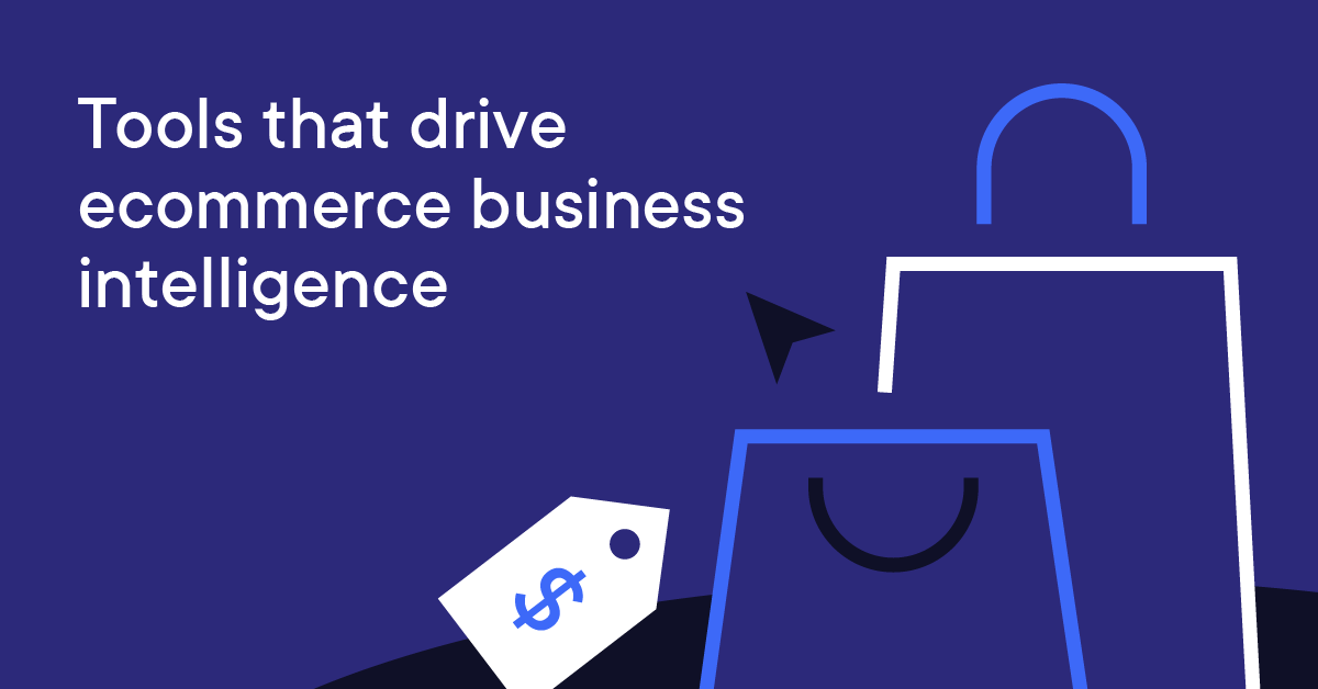 Tools that drive ecommerce business intelligence
